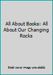Hardcover All About Books: All About Our Changing Rocks Book
