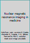 Hardcover Nuclear magnetic resonance imaging in medicine Book