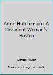 Paperback Anne Hutchinson: A Dissident Woman's Boston Book