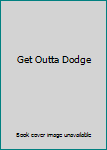 Get Outta Dodge
