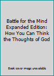 Hardcover Battle for the Mind Expanded Edition: How You Can Think the Thoughts of God Book