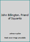 Unknown Binding John Billington, Friend of Squanto Book