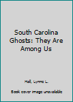 Paperback South Carolina Ghosts: They Are Among Us Book
