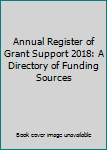 Annual Register of Grant Support 2018: A Directory of Funding Sources