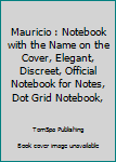Paperback Mauricio : Notebook with the Name on the Cover, Elegant, Discreet, Official Notebook for Notes, Dot Grid Notebook, Book