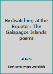 Hardcover Birdwatching at the Equator: The Galapagos Islands poems Book