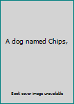 Hardcover A dog named Chips, Book