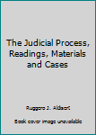 Hardcover The Judicial Process, Readings, Materials and Cases Book