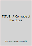 Hardcover TITUS; A Comrade of the Cross Book