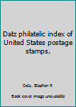 Datz philatelic index of United States postage stamps,