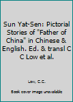 Paperback Sun Yat-Sen: Pictorial Stories of "Father of China" in Chinese & English. Ed. & transl C C Low et al. Book