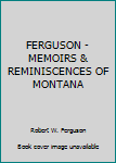 Hardcover FERGUSON - MEMOIRS & REMINISCENCES OF MONTANA Book