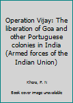 Operation Vijay: The liberation of Goa and other Portuguese colonies in India (Armed forces of the Indian Union)