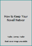 Paperback How to Keep Your Novell Networ Book