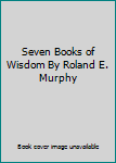 Hardcover Seven Books of Wisdom By Roland E. Murphy Book