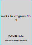 Works In Progress No. 4