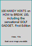 Hardcover 100 HANDY HINTS on HOW to BREAK 100, including the sensational GOLF GADGET. First Edition Book