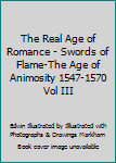 Hardcover The Real Age of Romance - Swords of Flame-The Age of Animosity 1547-1570 Vol III Book