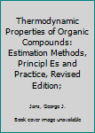 Hardcover Thermodynamic Properties of Organic Compounds: Estimation Methods, Principl Es and Practice, Revised Edition; Book