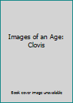 Hardcover Images of an Age: Clovis Book