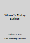 Paperback Where Is Turkey Lurking Book