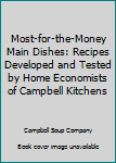 Most-for-the-Money Main Dishes: Recipes Developed and Tested by Home Economists of Campbell Kitchens