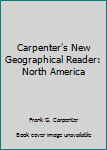 Hardcover Carpenter's New Geographical Reader: North America Book