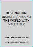 Destination: Disaster!/Around the World with Nellie Bly