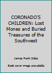 Hardcover CORONADO'S CHILDREN: Lost Mones and Buried Treasures of the Southwest Book