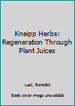 Paperback Kneipp Herbs: Regeneration Through Plant Juices Book