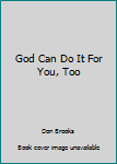 Paperback God Can Do It For You, Too Book