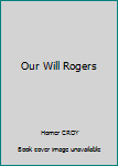 Hardcover Our Will Rogers [Unknown] Book
