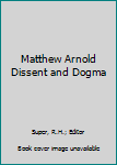Hardcover Matthew Arnold Dissent and Dogma Book