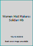 Hardcover Women Hist Makers: Solidari Hb Book