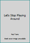 Paperback Let's Stop Playing Around Book