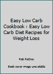 Paperback Easy Low Carb Cookbook : Easy Low Carb Diet Recipes for Weight Loss Book