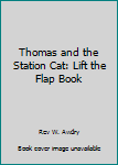Paperback Thomas and the Station Cat: Lift the Flap Book