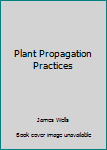 Hardcover Plant Propagation Practices Book