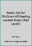 Unknown Binding Ready Set Go! (McGraw-Hill Reading Leveled Books (Red Level)) Book