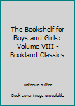 Unknown Binding The Bookshelf for Boys and Girls: Volume VIII - Bookland Classics Book