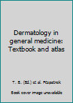 Paperback Dermatology in general medicine: Textbook and atlas Book