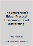 Paperback The Interpreter's Edge: Practical Exercises in Court Interpreting. Book