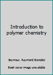 Hardcover Introduction to polymer chemistry Book