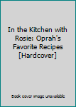 Hardcover In the Kitchen with Rosie: Oprah's Favorite Recipes [Hardcover] Book