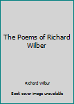 Paperback The Poems of Richard Wilber Book