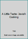 Hardcover A Little Taste: Jewish Cooking Book