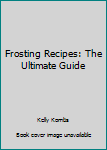 Paperback Frosting Recipes: The Ultimate Guide Book