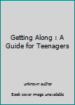 Unknown Binding Getting Along : A Guide for Teenagers Book