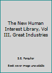Unknown Binding The New Human Interest Library, Vol III, Great Industries Book
