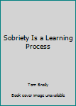 Paperback Sobriety Is a Learning Process Book